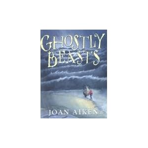Ghostly Beasts by Joan Aiken