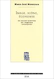 Image, ic�ne, �conomie : Les Sources byzantines de l'imaginaires contemporain
