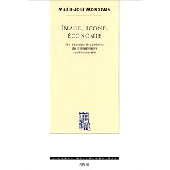 Image, ic�ne, �conomie : Les Sources byzantines de l'imaginaires contemporain