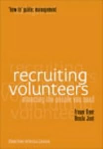 Recruiting Volunteers ("How to" Management Series) Recruiting Volunteers ("How to" Management Series)