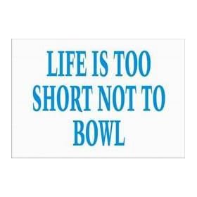 LIFE IS TOO SHORT NOT TO BOWL T-Shirt (Various Colors Available)
