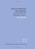 Health from diet and exercise: illustrated by striking cases.