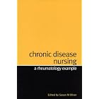 Chronic Disease Nursing: A Rheumatology Example by  Susan Oliver