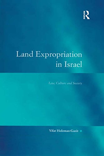 Land Expropriation in Israel: Law, Culture and Society (Law, Justice and Power)