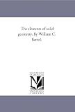 The elements of solid geometry. By William C. Bartol.