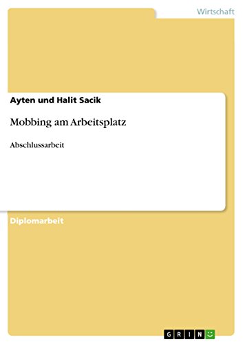 Mobbing am Arbeitsplatz: Abschlussarbeit (German Edition)