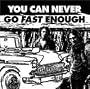 You Can Never Go Fast Enough