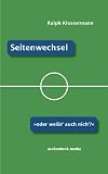 Seitenwechsel - Oder wei�t auch nich? Ein Fu�ballroman.