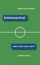 Seitenwechsel - Oder wei&szlig;t' auch nich'? Ein Fu&szlig;ballroman.
