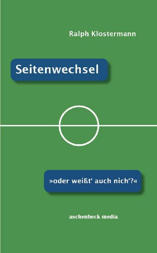 Seitenwechsel - Oder weißt' auch nich'? Ein Fußballroman.