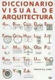 Diccionario Visual de Arquitectura / A Visual Dictionary of Architecture (Spanish Edition)
