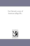 Fair Harvard: a story of American college life...
