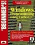 The Beginner's Guide to Windows Programming Using Turbo C++ Visual Edition