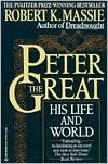 Peter the Great: His Life and World by Robert K. Massie, Peter the Great
