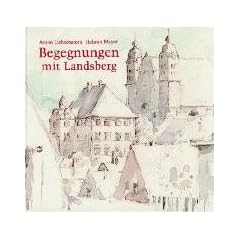 Begegnungen mit Landsberg am Lech: Reisebeschreibungen aus f�nf Jahrhunderten