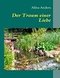 Der Traum einer Liebe: Eine sinnliche, erotische Geschichte voll Romantik