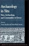 Archaeology in Situ: Sites, Archaeology, and Communities in Greece (Greek Studies: Interdisciplinary Approaches)