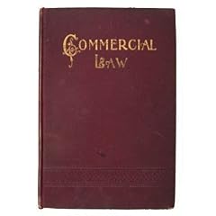 A Treatise on Commercial Law and Business Forms; Designed As a Practical Text Book for Use in All Schools in Which the Commercial Branches Are Taught and As a Book of Reference for the Busy Man
