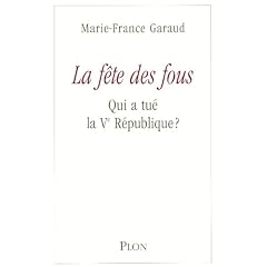 La f�te des fous : Qui a tu� la Ve R�publique ?