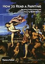 How to Read a Painting: Decoding, Understanding and Enjoying the Old Masters