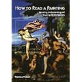How to Read a Painting: Decoding, Understanding and Enjoying the Old Masters
