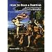 How to Read a Painting: Decoding, Understanding and Enjoying the Old Masters