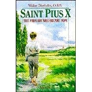 St. Pius X : The Farm Boy Who Became Pope
