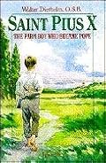 St. Pius X : The Farm Boy Who Became Pope
