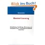 Blended-Learning: Entwicklung, Gestaltung, Betreuung und Evaluation von E-Learningunterst�tztem Unterricht
