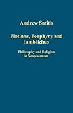 Plotinus, Porphyry and Iamblichus : philosophy and religion in Neoplatonism