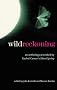 Wild Reckoning: An Anthology Provoked by Rachel Carson's 