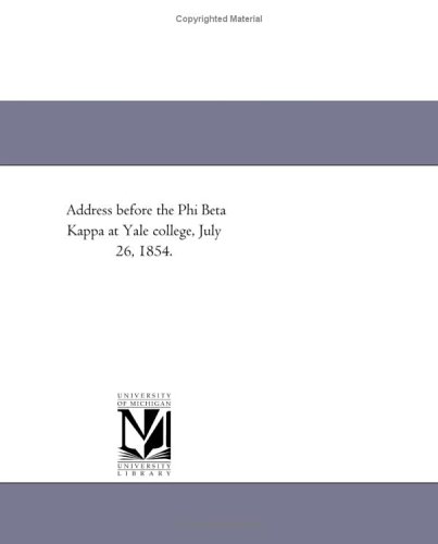 Address before the Phi Beta Kappa at Yale college, July 26, 1854.