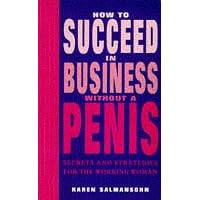 How to Succeed in Business without a Penis