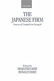The Japanese Firm: The Sources of Competitive Strength