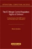 EC Merger Control Regulation: Rights of Defence (International Competition Law): Rights of Defence (International Competition Law Series)