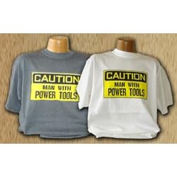Caution Man With Power Tools T-Shirt - XX-Large - VARIOUS COLORS by Peachtree Woodworking