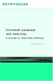 Situated Language and Learning: A Critique of Traditional Schooling