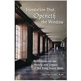Translation That Openeth the Window: Reflections on the History and Legacy of the King James Bible (Society of Biblical Literature Biblical Scholarship in North America)