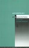 The Anthropology of Organizations