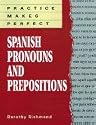 Practice Makes Perfect: Spanish Pronouns And Prepositions