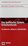 Das politische System Griechenlands: Strukturen, Akteure, Politikfelder - 