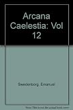 Arcana caelestia : principally a revelation of the inner or spiritual meaning of Genesis and Exodus