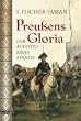 Preu�ens Gloria: Der Aufstieg eines Staates