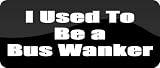I Used To Be a Bus Wanker - Funny Inbetweeners Style Car Decal/Sticker [Black]