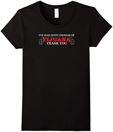 Women's I've Had Quite Enough Of Tijuana, Thank You Shirt Medium Black