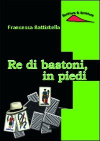 Re di bastoni, in piedi - Francesca Battistella