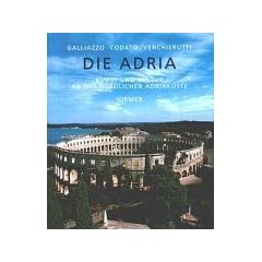 Die Adria. Kunst und Kultur an der n�rdlichen Adriak�ste