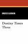 Destiny Times Three