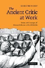 The Ancient Critic at Work: Terms and Concepts of Literary Criticism in Greek Scholia by René Nünlist (2009-04-20)