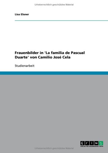 Grin Verlag Frauenbilder in 'La familia de Pascual Duarte' von Camilio Jos&eacute; Cela